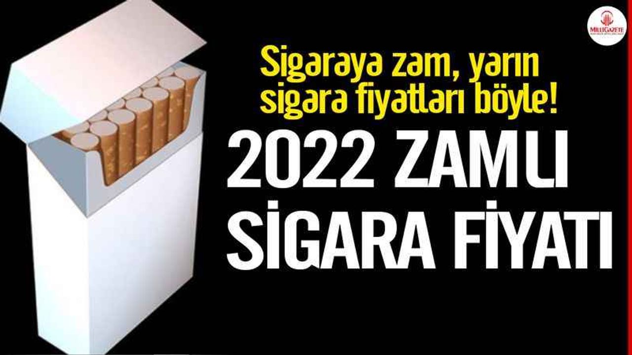 Sigaraya zam, yarın sigara fiyatları böyle! 2022 zamlı sigara fiyatı 